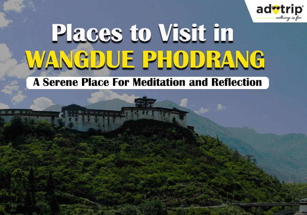 Places to Visit in Wangdue Phodrang